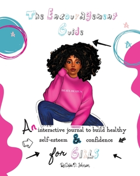 Paperback The Encouragement Guide: An Interactive Journal to Build Healthy Self-Esteem and Confidence for Girls Book