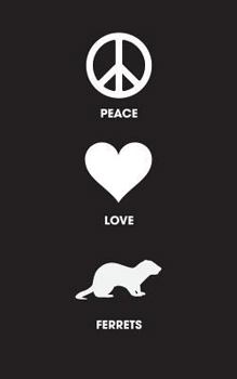 Paperback Peace Love Ferrets - Lined Journal: 120 Page, 5x8, Notebook Ferret Gifts Book