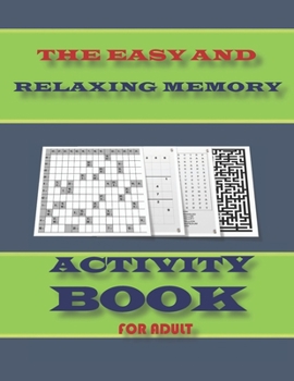 THE EASY AND RELAXING MEMORY ACTIVITY BOOK FOR ADULT: word search, sudoku hard ,Number searches , kakuro ,and mazes 8,5”x11” 110 pages