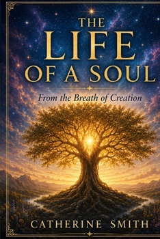 The Life of a Soul: From The Breath of Creation (The Truth of How It All Began)