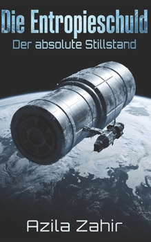 Die Entropieschuld - Der absolute Stillstand: Hard Science Fiction Roman (German Edition)