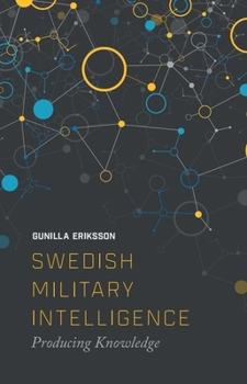 Hardcover Swedish Military Intelligence: Producing Knowledge Book