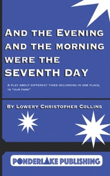 Paperback And the Evening and the Morning Were the Seventh Day: A Play About Different Times Occurring in the Same Place, in "Our Park" Book