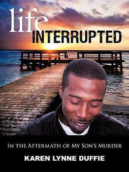 Paperback Life Interrupted: In the Aftermath of My Son's Murder Book