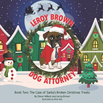Leroy Brown Dog Attorney: Book Two: The Case of Santa's Broken Christmas Treats (Leroy Brown Dog Attroney)