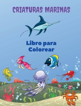 Paperback Criaturas Marinas Libro para Colorear: Libro para colorear de las criaturas del mar: Libro para colorear de la vida marina, para niños de 4 a 8 años, [Spanish] Book