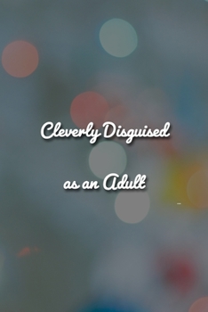 Cleverly Disguised as an Adult Notebook: Lined Journal, 120 Pages, 6 x 9 inches, Fun Gift, Soft Cover, Defocused Christmas Lights Matte Finish (Cleverly Disguised as an Adult Journal)