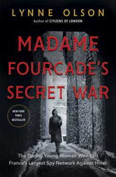 Hardcover Madame Fourcade's Secret War: The Daring Young Woman Who Led France's Largest Spy Network Against Hitler Book