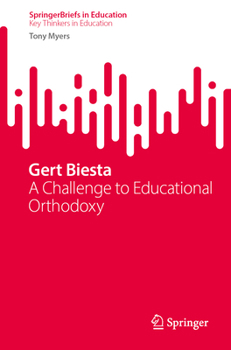 Paperback Gert Biesta: A Challenge to Educational Orthodoxy (SpringerBriefs in Education) Book