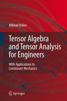 Hardcover Tensor Algebra and Tensor Analysis for Engineers: With Applications to Continuum Mechanics Book