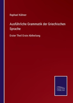 Paperback Ausführliche Grammatik der Griechischen Sprache: Erster Theil Erste Abtheilung [German] Book