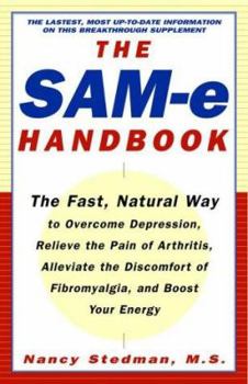 Paperback The Sam-E Handbook: The Fast, Natural Way to Overcome Depression, Relieve the Pain of Arthritis, Alleviate the Discomfort of Fibromyalgia, Book