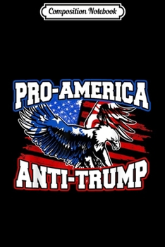 Composition Notebook: Anti-Trump - Pro America Anti Trump With Bald Eagle Journal/Notebook Blank Lined Ruled 6x9 100 Pages