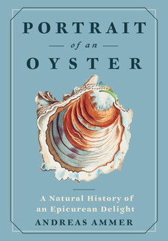 Hardcover Portrait of an Oyster: A Natural History of an Epicurean Delight Book