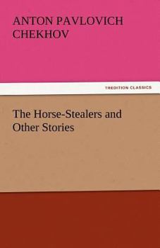 The Horse-Stealers and Other Stories - Book #10 of the Tales of Chekhov