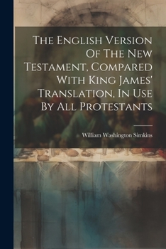 The English Version Of The New Testament, Compared With King James' Translation, In Use By All Protestants