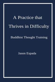 Paperback A Practice that Thrives in Difficulty: Buddhist Thought Training Book