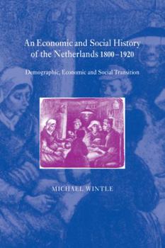 An Economic and Social History of the Netherlands, 1800 1920: Demographic, Economic and Social Transition