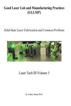 Paperback Good Laser Lab and Manufacturing Practices (GLLMP): Solid-State Laser Fabrication and Common Problems Book