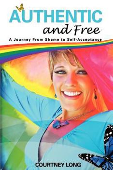 Paperback Authentic and Free: A Journey from Shame to Self-Acceptance Book