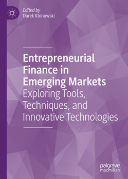 Hardcover Entrepreneurial Finance in Emerging Markets: Exploring Tools, Techniques, and Innovative Technologies Book