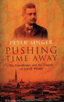 Pushing Time Away: My Grandfather and the Tragedy of Jewish Vienna