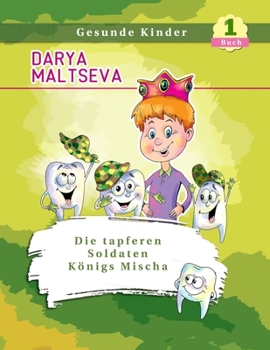 Paperback Die tapferen Soldaten Königs Mischa: (Buch über Zähne und Hygiene) [German] Book