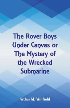 Paperback The Rover Boys Under Canvas: The Mystery of the Wrecked Submarine Book