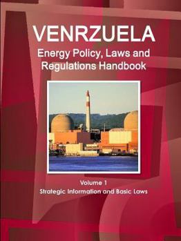Paperback Venezuela Energy Policy, Laws and Regulations Handbook Volume 1 Strategic Information and Basic Laws Book