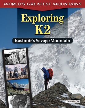 Exploring K2: Kashmir's Savage Mountain (Curious Fox Books) For Kids Ages 9-13 - Learn About the Most Dangerous Mountain in the World, Past Climbing Attempts, Mountain-Climbing Training, and More