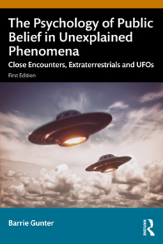 Paperback The Psychology of Public Belief in Unexplained Phenomena: Close Encounters, Extraterrestrials and UFOs Book