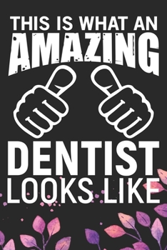 Paperback This Is What An Amazing Dentist Looks Like: Cool Dental Journal Notebook - Dental Hygienist Journal Gifts - Funny Dental Student Notebook - Dentist Gi Book