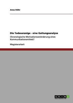 Paperback Die Todesanzeige - eine Gattungsanalyse: Chronologische Motivationsveränderung eines Kommunikationsmittels? [German] Book