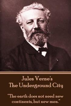Paperback Jules Verne's The Underground City: "The earth does not need new continents, but new men." Book