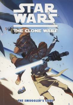 Star Wars The Clone Wars: The Smuggler's Code - Book #66 of the Star Wars Legends: Comics