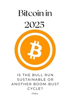 Paperback Bitcoin in 2025: Is the Bull Run Sustainable or Another Boom-Bust Cycle? Book