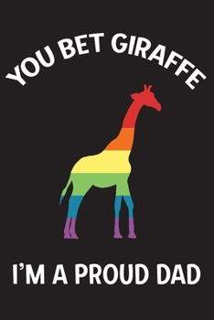 You Bet Giraffe I'm A Proud Dad: Rainbow Giraffe Blank Lined Notebook Journal For Proud LGBT Fathers | Funny Pun Pride Gift