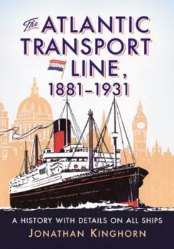 Paperback The Atlantic Transport Line, 1881-1931: A History with Details on All Ships Book