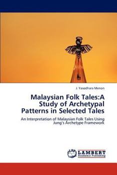 Paperback Malaysian Folk Tales: A Study of Archetypal Patterns in Selected Tales Book