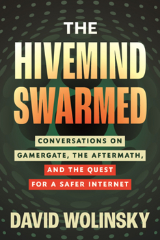 Hardcover The Hivemind Swarmed: Conversations on Gamergate, the Aftermath, and the Quest for a Safer Internet Book