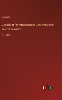 Hardcover Zeitschrift für vaterländische Geschichte und Alterthumskunde: 17. Band [German] Book