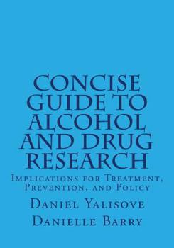 Paperback Concise Guide to Alcohol and Drug Research: Implications for Treatment, Prevention, and Policy Book