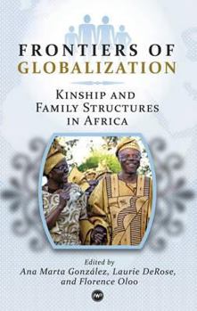 Paperback Frontiers of Globalization: Kinship and Family Structures in Africa. Edited by Ana Marta Gonzalez, Florence Oloo & Laure DeRose Book