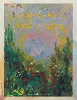 Paperback In Springtime's Fields of Glory Book