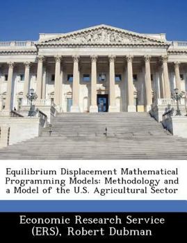 Paperback Equilibrium Displacement Mathematical Programming Models: Methodology and a Model of the U.S. Agricultural Sector Book