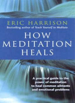 Hardcover How Meditation Heals: A Practical Guide to Healing Your Body and Your Mind Book