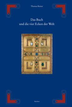 Hardcover Das Buch Und Die Vier Ecken Der Welt: Von Der Hulle Der Thorarolle Zum Deckel Des Evangeliencodex [German] Book