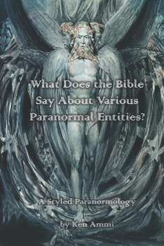 Paperback What Does the Bible Say About Various Paranormal Entities?: A Styled Paranormology Book