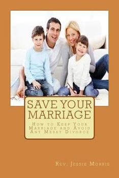 Paperback Save Your Marriage: How to Keep Your Marriage and Avoid Any Messy Divorce Book