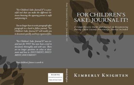 Paperback For Children's Sake: Journal It!: A Comprehensive Guide and Journal on Documenting During Child Custody Proceedings; Journal Included Book